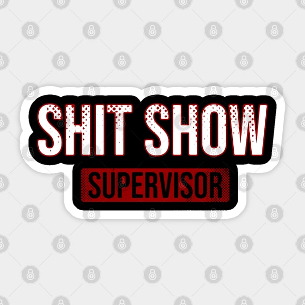 Shit Show \\ Supervisor \ Sign Sticker by Nana On Here